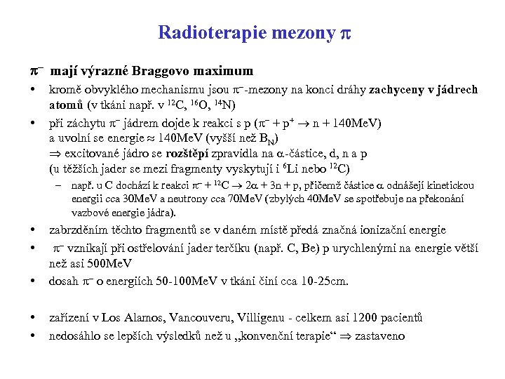 Radioterapie mezony p p- mají výrazné Braggovo maximum • • kromě obvyklého mechanismu jsou