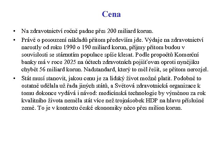 Cena • Na zdravotnictví ročně padne přes 200 miliard korun. • Právě o posouzení