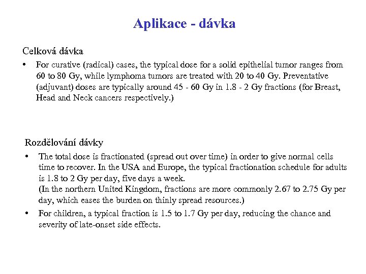 Aplikace - dávka Celková dávka • For curative (radical) cases, the typical dose for