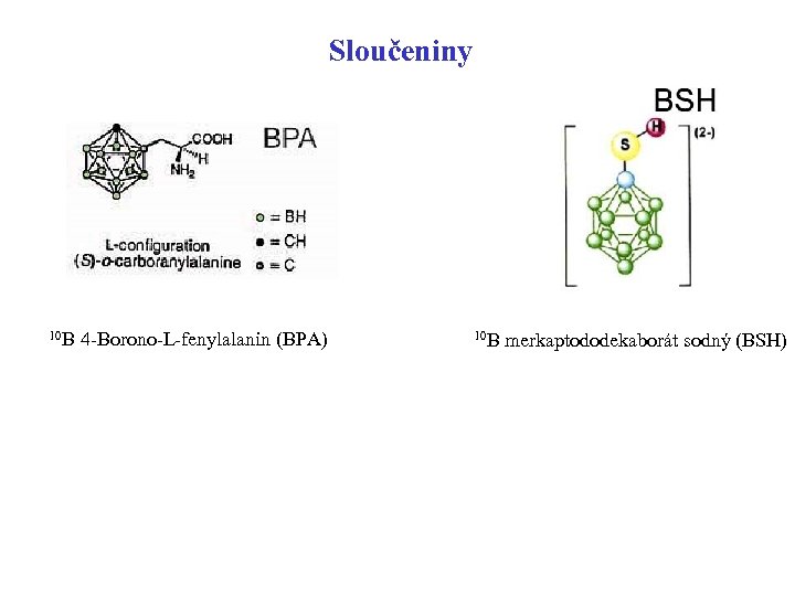 Sloučeniny 10 B 4 -Borono-L-fenylalanin (BPA) 10 B merkaptododekaborát sodný (BSH) 