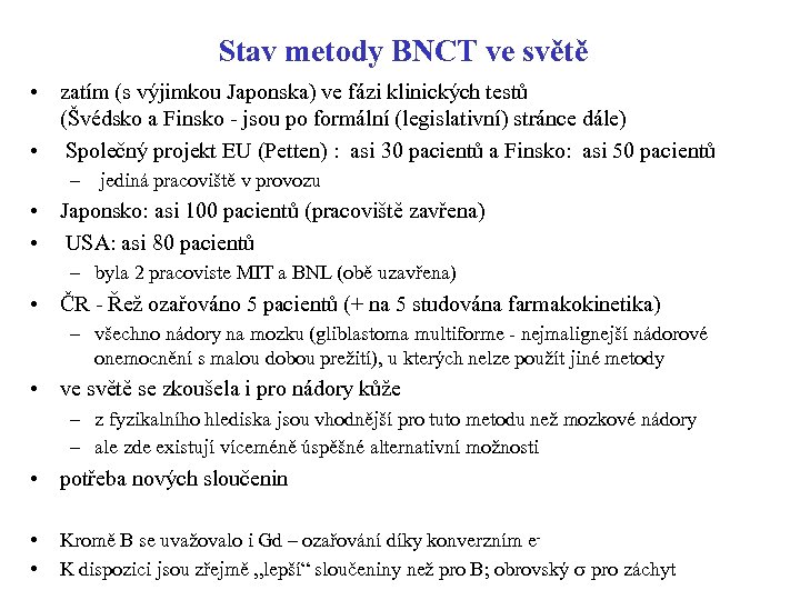 Stav metody BNCT ve světě • zatím (s výjimkou Japonska) ve fázi klinických testů