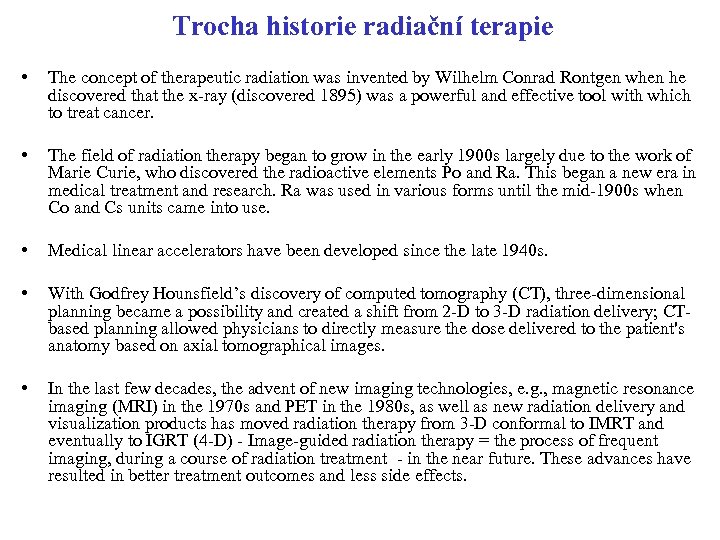 Trocha historie radiační terapie • The concept of therapeutic radiation was invented by Wilhelm