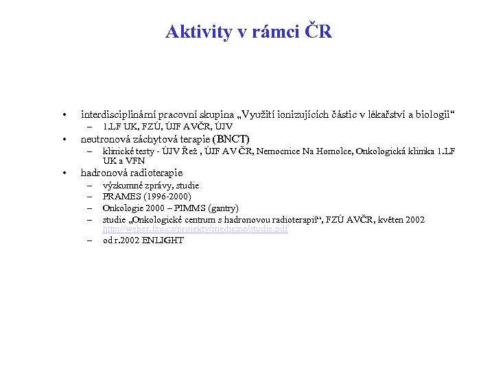 Aktivity v rámci ČR • interdisciplinární pracovní skupina „Využití ionizujících částic v lékařství a