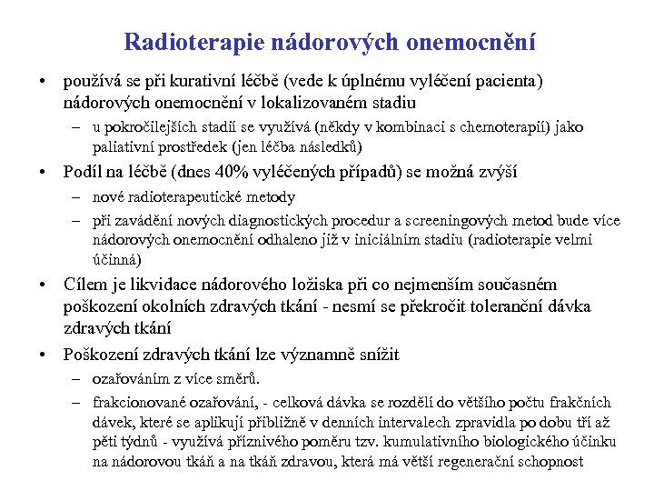Radioterapie nádorových onemocnění • používá se při kurativní léčbě (vede k úplnému vyléčení pacienta)