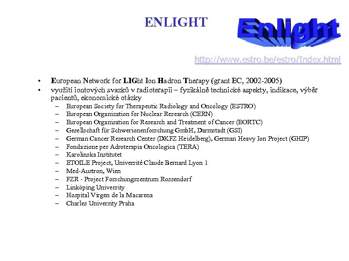 ENLIGHT http: //www. estro. be/estro/Index. html • • European Network for LIGht Ion Hadron