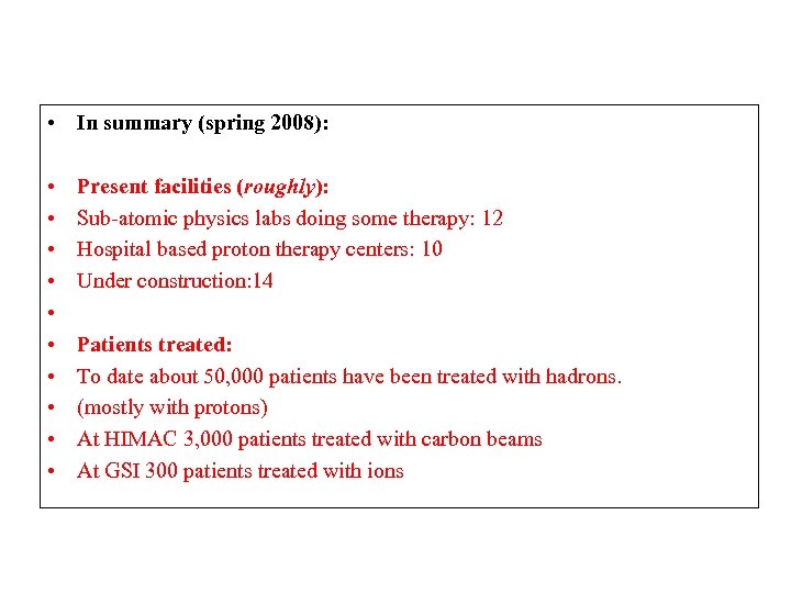  • • • • In summary (spring 2008): Present facilities (roughly): Sub-atomic physics