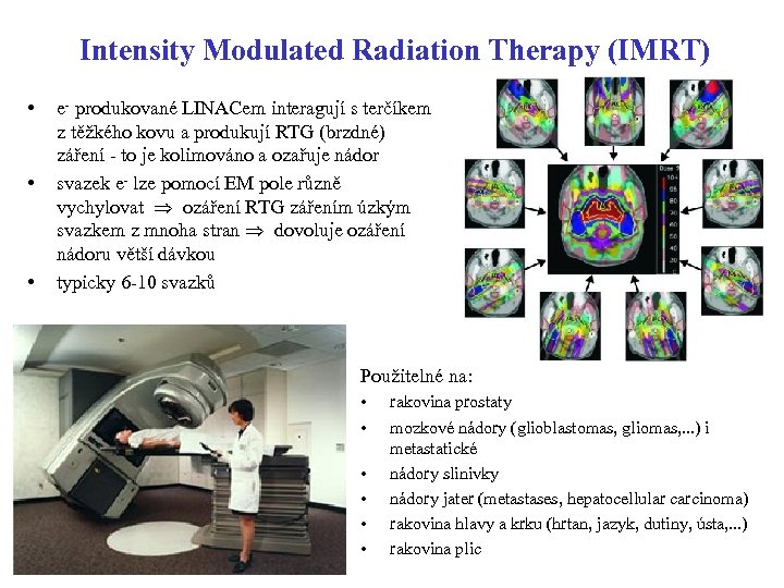 Intensity Modulated Radiation Therapy (IMRT) • • • e- produkované LINACem interagují s terčíkem
