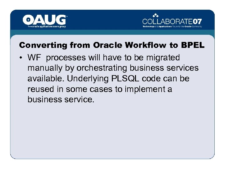 Converting from Oracle Workflow to BPEL • WF processes will have to be migrated