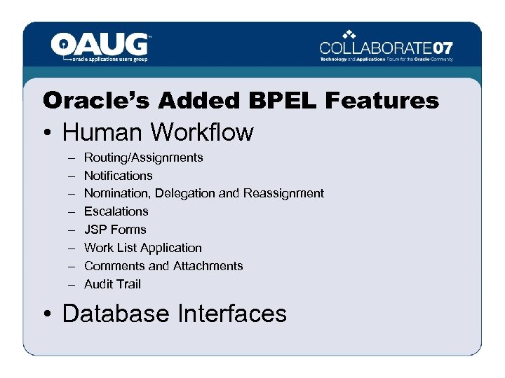 Oracle’s Added BPEL Features • Human Workflow – – – – Routing/Assignments Notifications Nomination,