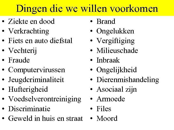 Dingen die we willen voorkomen • • • Ziekte en dood Verkrachting Fiets en
