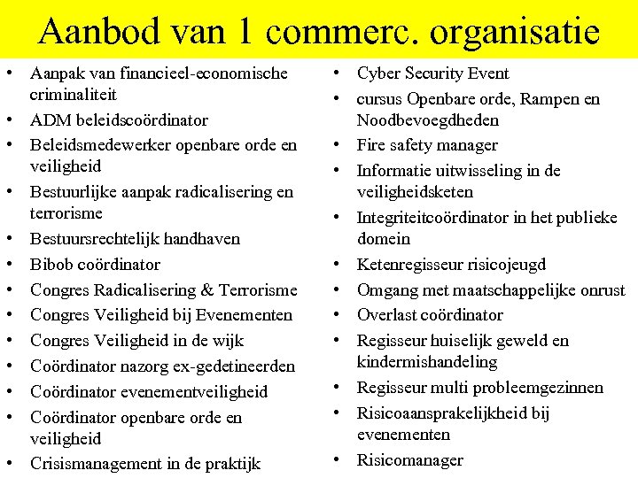 Aanbod van 1 commerc. organisatie • Aanpak van financieel-economische criminaliteit • ADM beleidscoördinator •