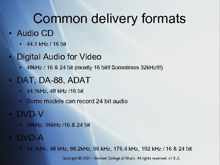 Common delivery formats • Audio CD • 44. 1 k. Hz / 16 bit