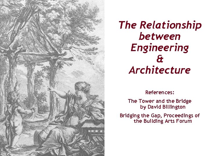 The Relationship between Engineering & Architecture References: The Tower and the Bridge by David