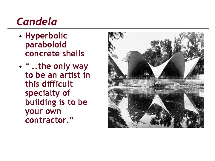 Candela • Hyperbolic paraboloid concrete shells • “. . the only way to be