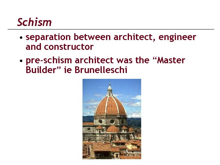 Schism • separation between architect, engineer and constructor • pre-schism architect was the “Master