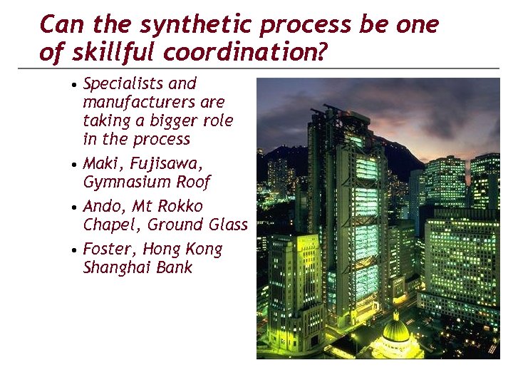 Can the synthetic process be one of skillful coordination? • Specialists and manufacturers are