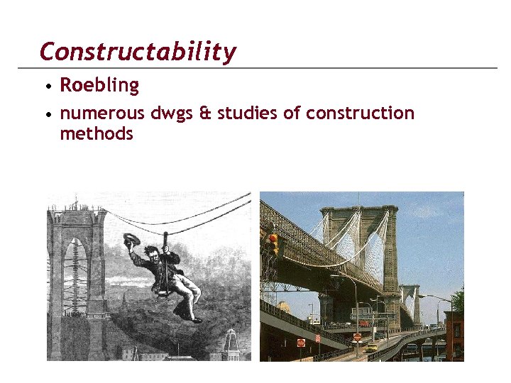 Constructability • Roebling • numerous dwgs & studies of construction methods 