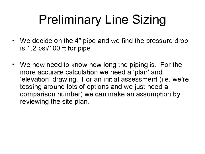 Preliminary Line Sizing • We decide on the 4” pipe and we find the