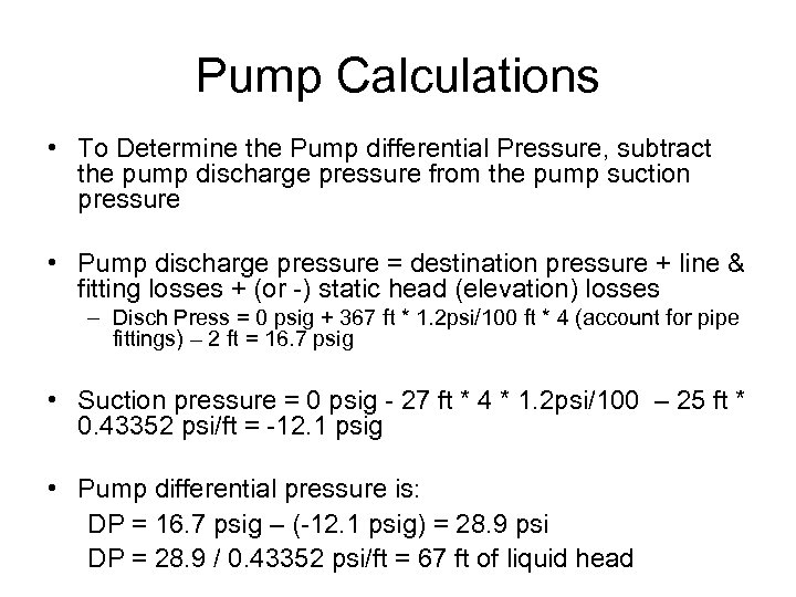 Pump Calculations • To Determine the Pump differential Pressure, subtract the pump discharge pressure