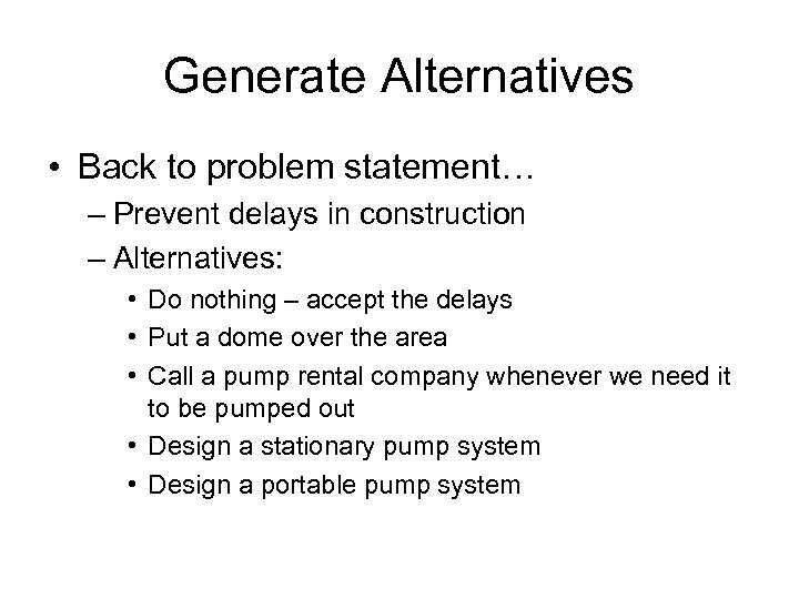 Generate Alternatives • Back to problem statement… – Prevent delays in construction – Alternatives: