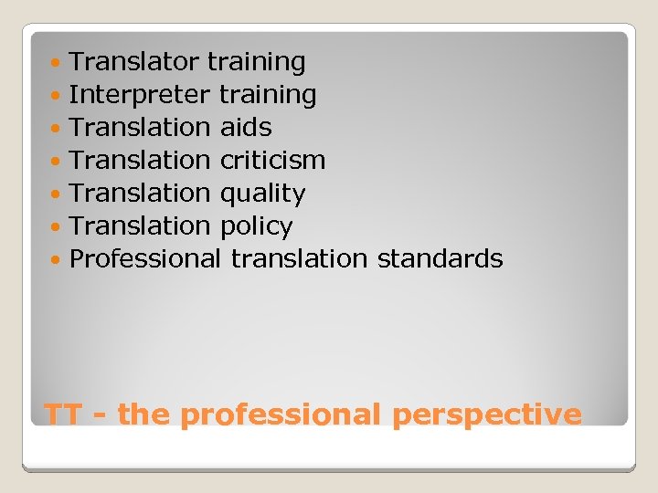 Translator training Interpreter training Translation aids Translation criticism Translation quality Translation policy Professional translation