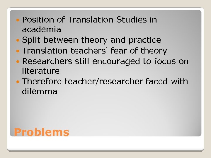 Position of Translation Studies in academia Split between theory and practice Translation teachers' fear