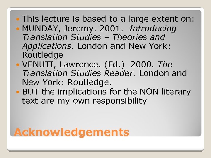 This lecture is based to a large extent on: MUNDAY, Jeremy. 2001. Introducing Translation