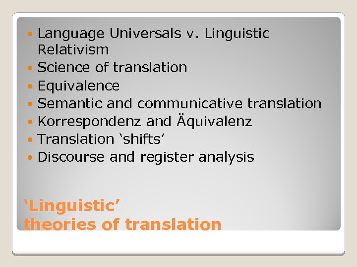 Language Universals v. Linguistic Relativism Science of translation Equivalence Semantic and communicative translation Korrespondenz