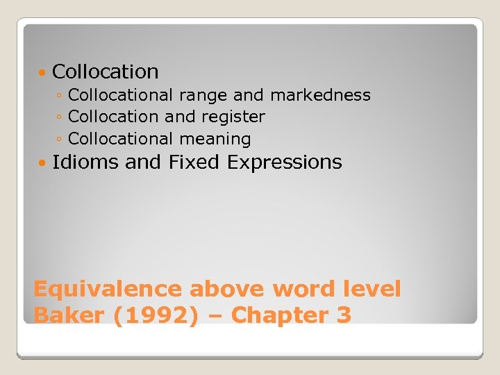  Collocation ◦ Collocational range and markedness ◦ Collocation and register ◦ Collocational meaning