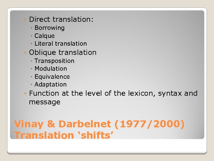 ◦ Direct translation: Borrowing Calque Literal translation ◦ Oblique translation Transposition Modulation Equivalence Adaptation