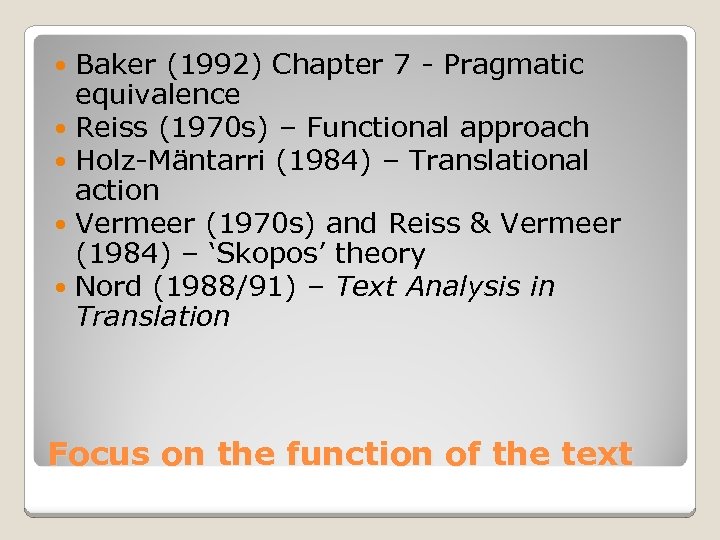 Baker (1992) Chapter 7 - Pragmatic equivalence Reiss (1970 s) – Functional approach Holz-Mäntarri