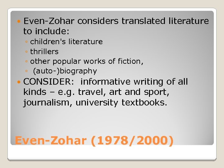  Even-Zohar considers translated literature to include: ◦ children's literature ◦ thrillers ◦ other