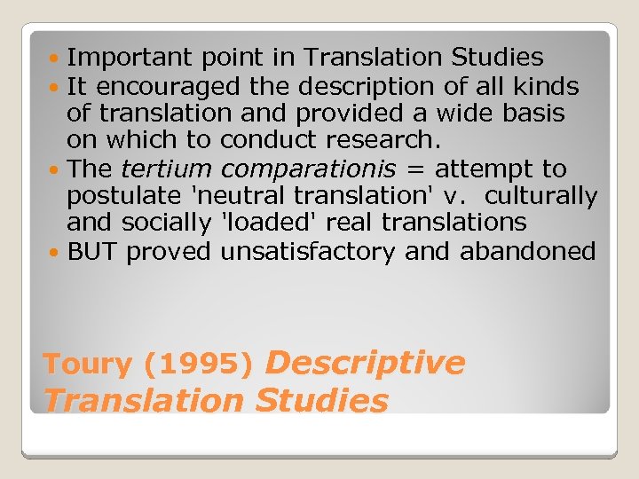 Important point in Translation Studies It encouraged the description of all kinds of translation