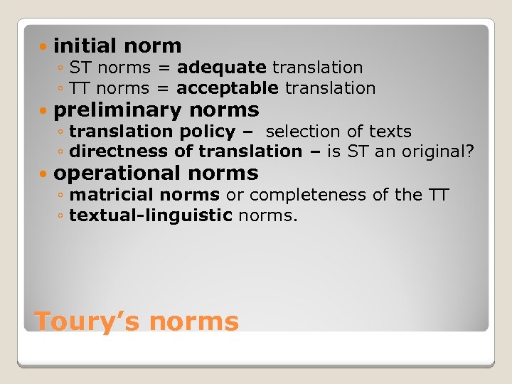  initial norm preliminary norms operational norms ◦ ST norms = adequate translation ◦