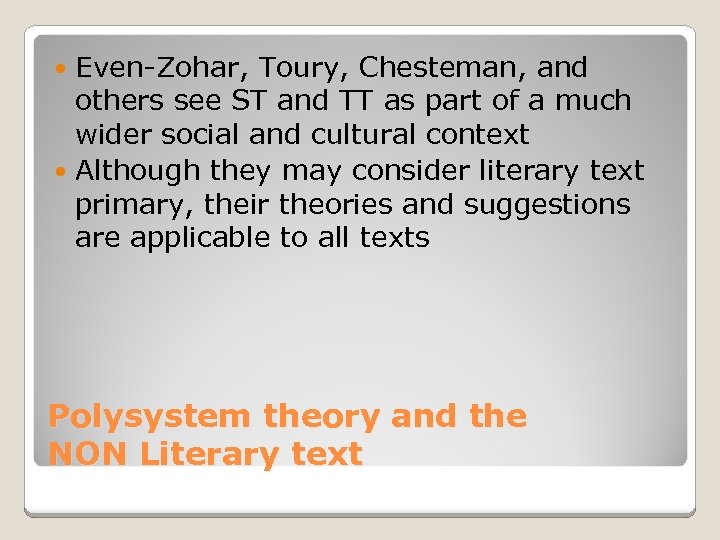 Even-Zohar, Toury, Chesteman, and others see ST and TT as part of a much