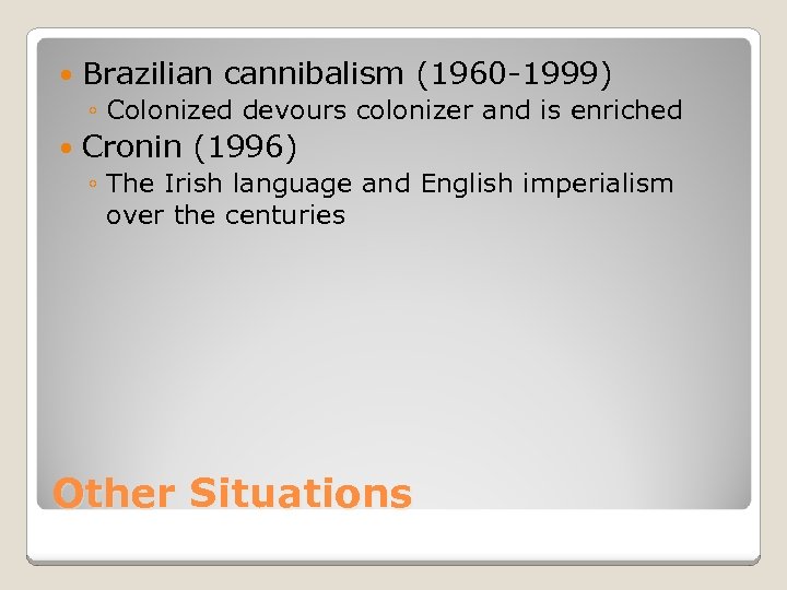  Brazilian cannibalism (1960 -1999) ◦ Colonized devours colonizer and is enriched Cronin (1996)