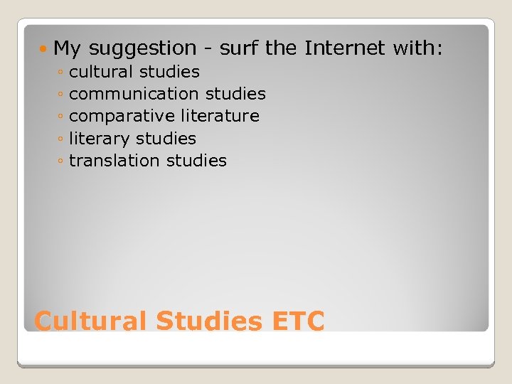  My suggestion - surf the Internet with: ◦ cultural studies ◦ communication studies