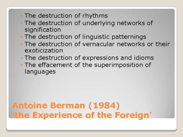 ◦ The destruction of rhythms ◦ The destruction of underlying networks of signification ◦