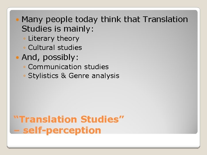  Many people today think that Translation Studies is mainly: ◦ Literary theory ◦