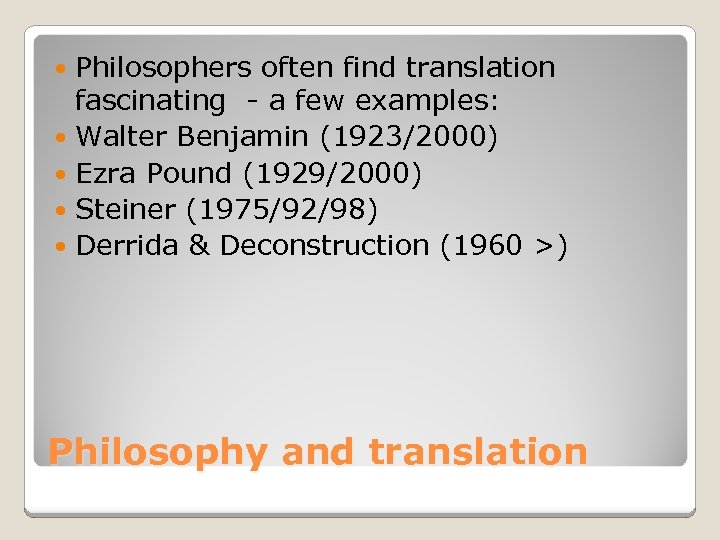 Philosophers often find translation fascinating - a few examples: Walter Benjamin (1923/2000) Ezra Pound