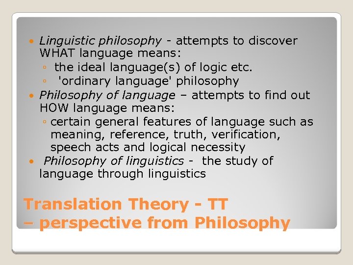 Linguistic philosophy - attempts to discover WHAT language means: ◦ the ideal language(s) of