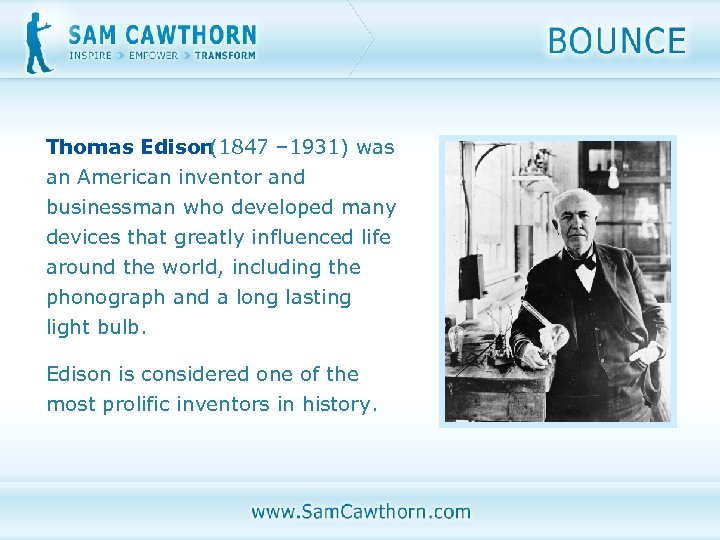 Thomas Edison (1847 – 1931) was an American inventor and businessman who developed many