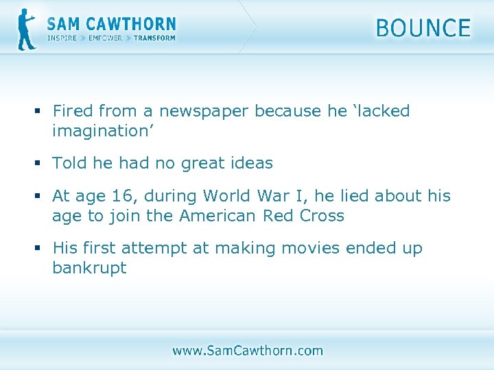 § Fired from a newspaper because he ‘lacked imagination’ § Told he had no