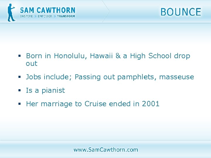 § Born in Honolulu, Hawaii & a High School drop out § Jobs include;