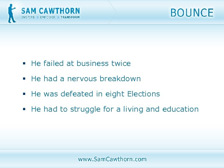 § He failed at business twice § He had a nervous breakdown § He