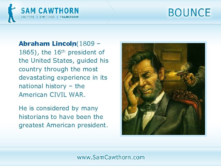 Abraham Lincoln(1809 – , 1865), the 16 th president of the United States, guided