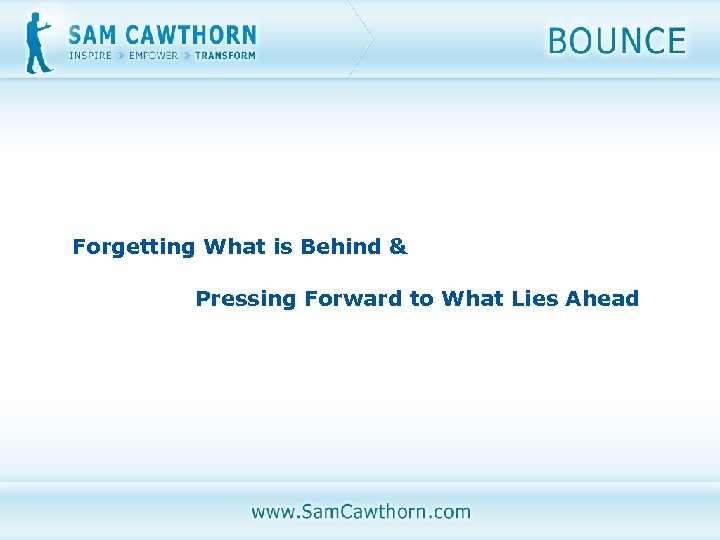 Forgetting What is Behind & Pressing Forward to What Lies Ahead 