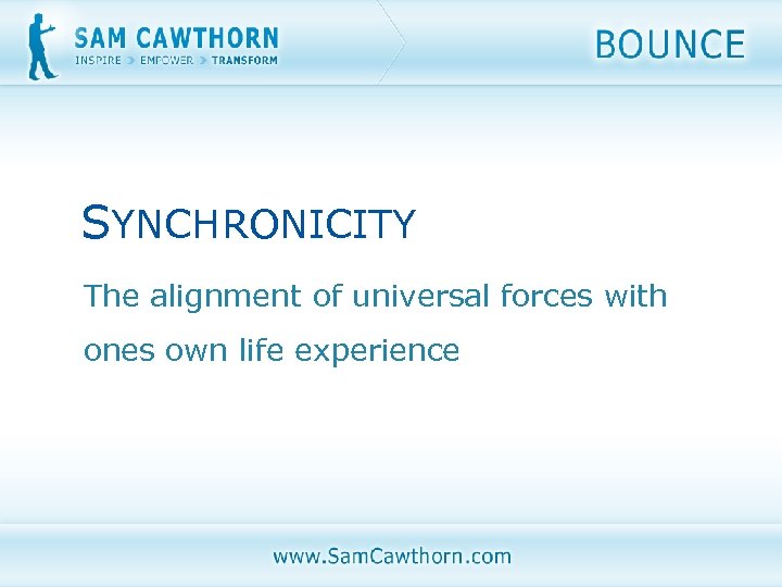 SYNCHRONICITY The alignment of universal forces with ones own life experience 