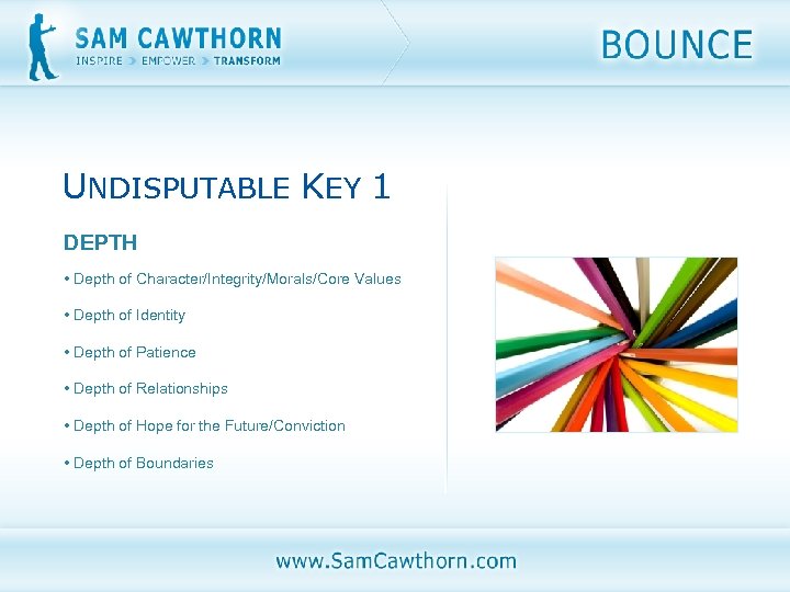 UNDISPUTABLE KEY 1 DEPTH • Depth of Character/Integrity/Morals/Core Values • Depth of Identity •
