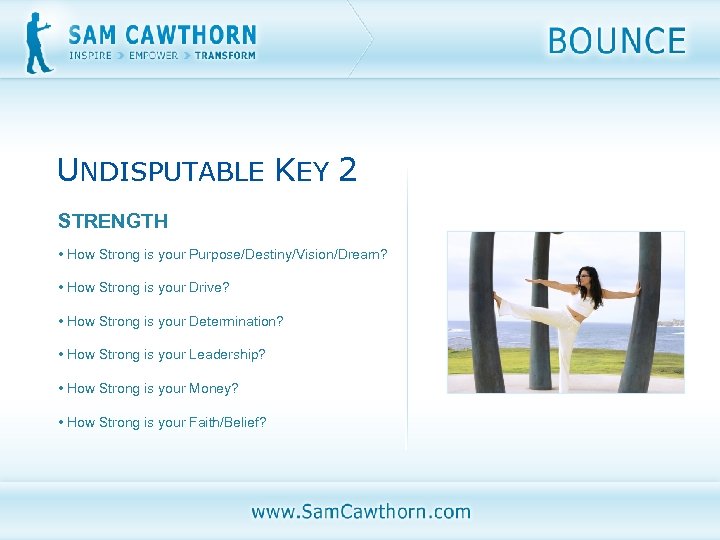 UNDISPUTABLE KEY 2 STRENGTH • How Strong is your Purpose/Destiny/Vision/Dream? • How Strong is